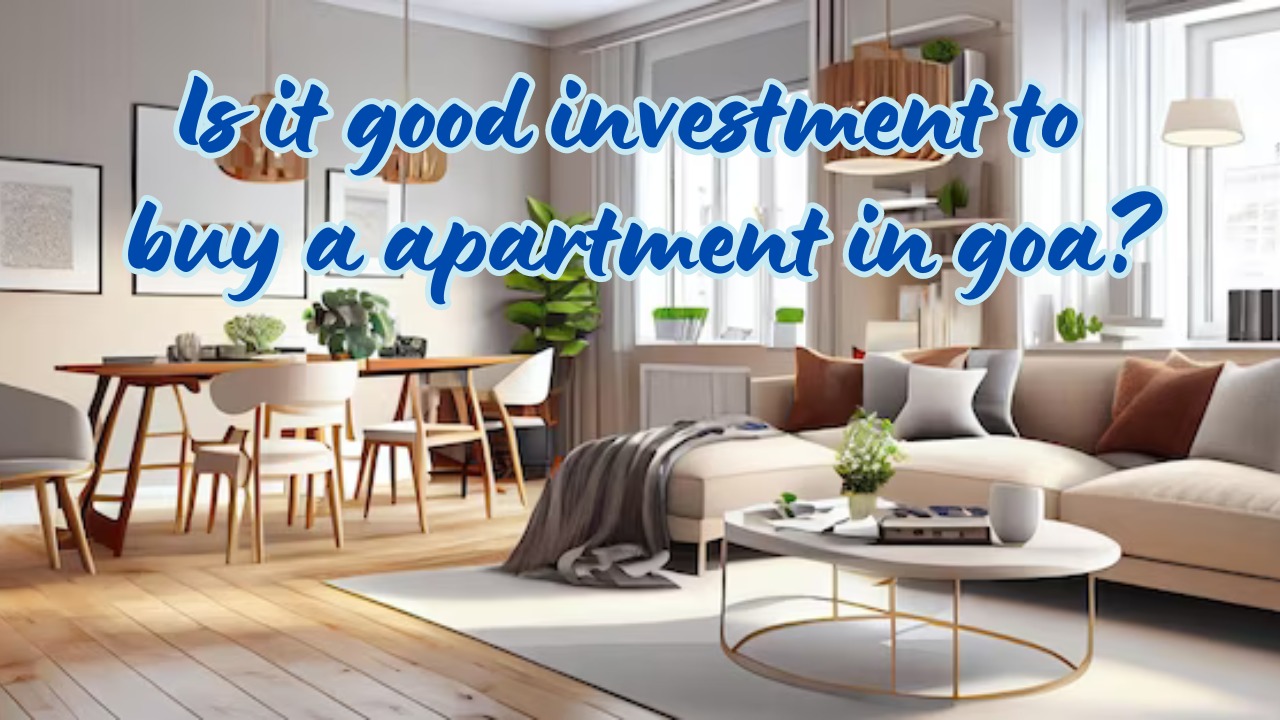 Is it good investment to buy a apartment in goa?
